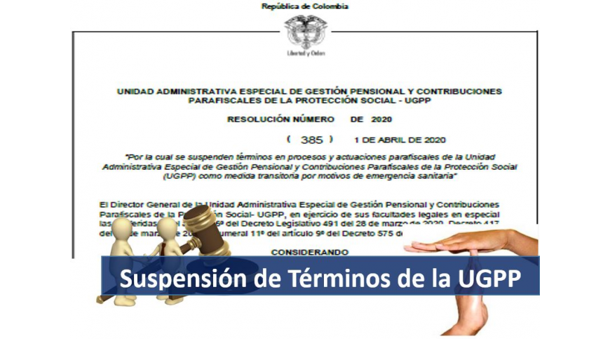 The UGPP suspends the terms applicable to parafiscal processes and actions due to the Coronavirus.